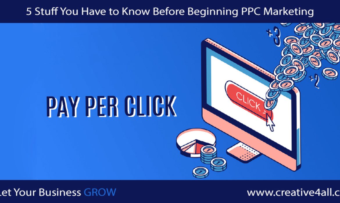 5 Stuff You Have to Know Before Beginning PPC Marketing